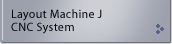 Layout MachineJ CNCSystem